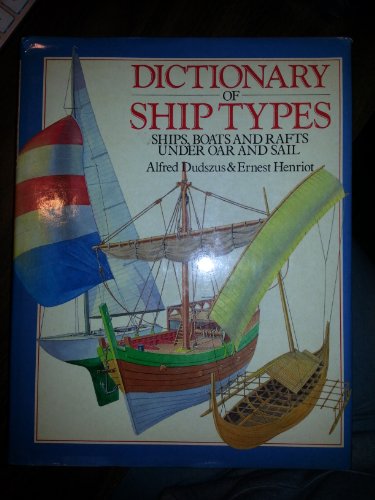 DICTIONARY OF SHIP TYPES - Ships, Boats and Rafts under Oar and Sail - DUDSZUS, Alfred & HENRIOT, Ernest