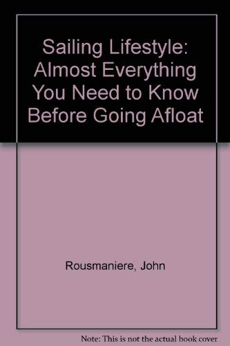 Sailing Lifestyle: Almost Everything You Need to Know Before Going Afloat (9780851773971) by Rousmaniere, John