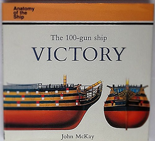 The 100-Gun Ship Victory (Anatomy of the Ship) (9780851774442) by John McKay