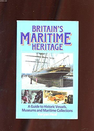 Imagen de archivo de Britain's Maritime Heritage: Guide to the Maritime Museums and Preserved Ships in the United Kingdom a la venta por AwesomeBooks