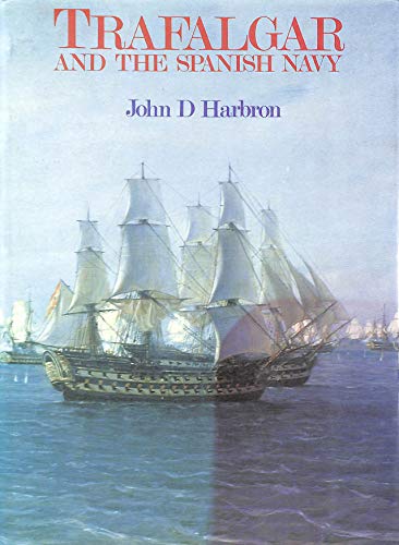 Stock image for Trafalgar and the Spanish Navy The Spanish Experience of Sea Power for sale by WorldofBooks