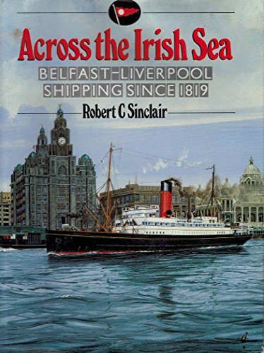 Stock image for ACROSS THE IRISH SEA: Belfast-Liverpool Shipping Since 1819 for sale by Aynam Book Disposals (ABD)