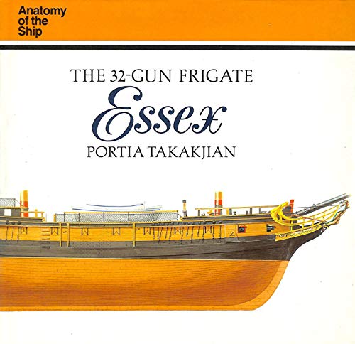 The 32-Gun Frigate Essex (Anatomy of the Ship). - Takakjian, Portia.