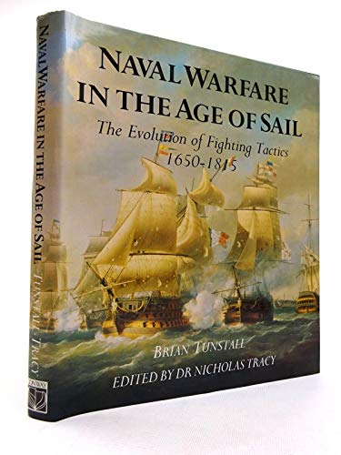 Stock image for Naval Warfare in the Age of Sail : The Evolution of Fighting Tactics, 1650-1815 for sale by MusicMagpie