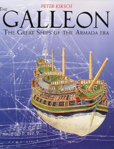 The Galleon The Great Ships of the Armada Era - Peter Kirsch