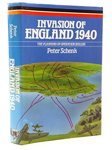 Invasion of England, 1940: The planning of Operation Sealion - Schenk, Peter