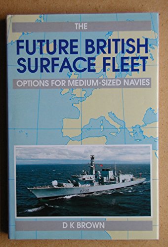 FUTURE BRITISH SURFACE FLEET (Conway's naval history after 1850) - Brown, D. K.