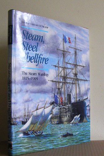 Beispielbild fr Steam, Steel and Shellfire: The Steam Warship, 1815-1905 (History of the Ship S.) zum Verkauf von WorldofBooks