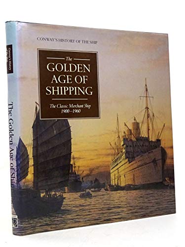 Imagen de archivo de Golden Age of Shipping : Classic Merchant Ship, 1900-60 a la venta por Better World Books Ltd