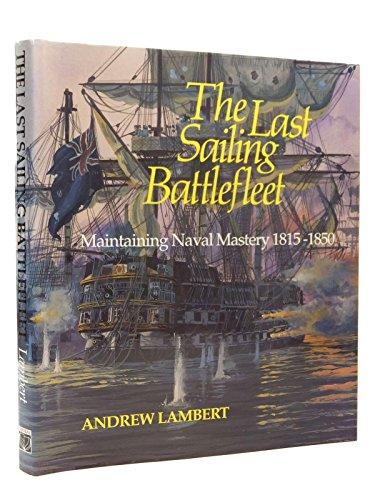 The Last Sailing Battlefleet: Maintaining Naval Mastery, 1815-50 (Conway's History of Sail) by Pr...