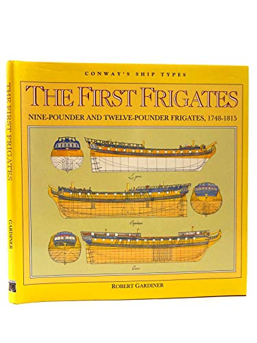 The First Frigates: Nine-Pounder and Twelve-Pounder Frigates, 1748-1815 (Conway's Ship Types)