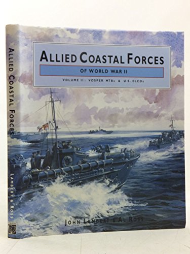 ALLIED COASTAL FORCES OF WORLD WAR II. Volume II : Vosper MTBs & U.S. Elcos