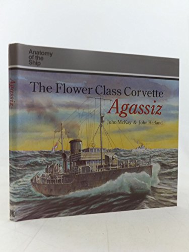 Beispielbild fr The Flower Class Corvette "Agassiz" (Anatomy of the Ship) zum Verkauf von WorldofBooks