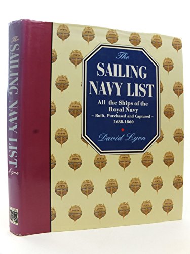 9780851776170: The Sailing Navy List: All the Ships of the Royal Navy: Built, Purchased and Captured, 1688-1860