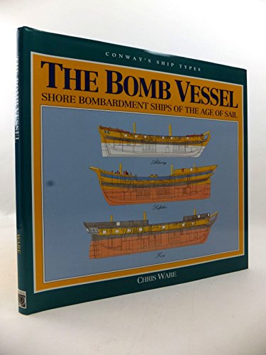 The Bomb Vessels: Shore Bombardment Ships of the Age of Sail. Conway`s Ship Types.