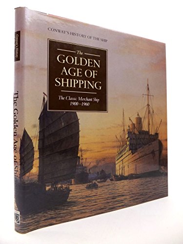Stock image for The Golden Age of Shipping: The Classic Merchant Ship 1900-1960 (Conway's History of the Ship) for sale by AwesomeBooks