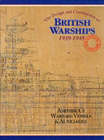 Imagen de archivo de The Design and Construction of British Warships, 1939-45: Amphibious Warfare Vessels and Auxiliaries v. 3: The Official Record a la venta por Bahamut Media
