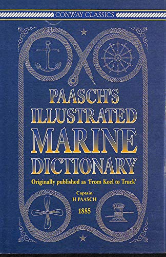 Imagen de archivo de Paasch's Illustrated Marine Dictionary: Originally Published as ' From Keel to Truck' (Conway Classics) a la venta por medimops