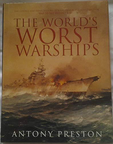Stock image for The Worlds Worst Warships: The Failures and Repercussions of Naval Design and Construction, 1860 to the present day for sale by KuleliBooks