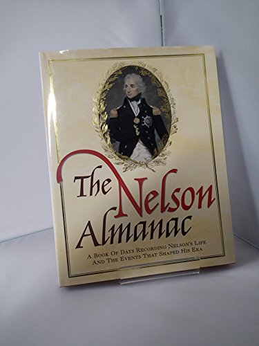 Imagen de archivo de The Nelson Almanac: A Book of Days Recording Nelson's Life and the Events That Shaped His Era a la venta por MusicMagpie