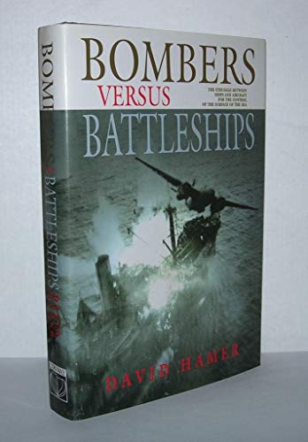 Stock image for Bombers Versus Battleships: The Struggle Between Ships and Aircraft for the Control of the Surface of the Sea for sale by RIVERLEE BOOKS