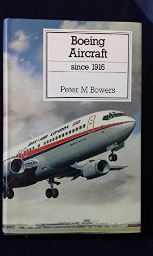 Boeing Aircraft since 1916 - Bowers, Peter M.
