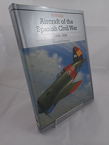 AIRCRAFT OF THE SPANISH CIVIL WAR 1936-1939: revised edition (9780851778426) by Howson, Gerald