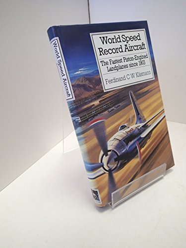 Stock image for World Speed Record Aircraft. The Fastest Piston-Engined Landplanes since 1903. for sale by David Ford Books PBFA