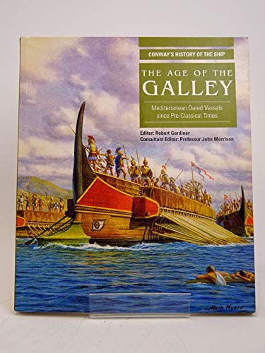 The Age of the Galley: Mediterranean Oared Vessels Since Pre-classical Times (Conway's History of the Ship) - Morrison, Professor