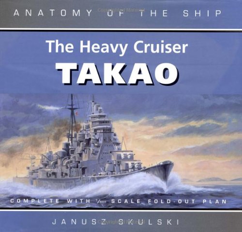 Beispielbild fr The Heavy Cruiser Takao (Anatomy of the Ship) zum Verkauf von Black Cat Books