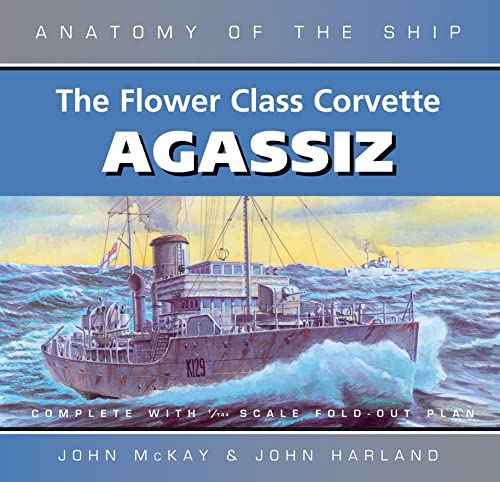 Beispielbild fr The Flower Class Corvette Agassiz (Anatomy of the Ship). Complete with 1/144 Scale Fold-out Plan zum Verkauf von Antiquariat Bernhardt