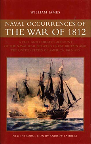 Beispielbild fr Naval Occurrences of the War of 1812: A Full and Correct Account of the Naval War Between Great Britain and the United States of America, 1812-1815 zum Verkauf von WorldofBooks
