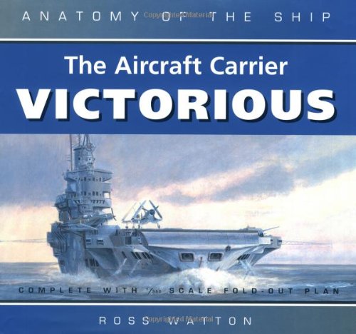 The Aircraft Carrier Victorious (Anatomy of the Ship) (9780851779966) by Watton, Ross