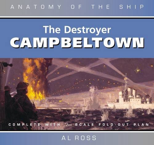 Destroyer Campbeltown: Anatomy of the Ship Series (9780851779973) by Ross, Al
