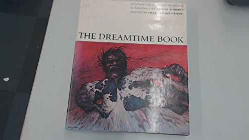 Beispielbild fr The dreamtime book : Australian Aboriginal myths in paintings / by Ainslie Roberts and text by Charles P. Mountford zum Verkauf von Flying Danny Books