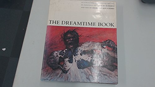 Imagen de archivo de The dreamtime book : Australian Aboriginal myths in paintings / by Ainslie Roberts and text by Charles P. Mountford a la venta por Flying Danny Books