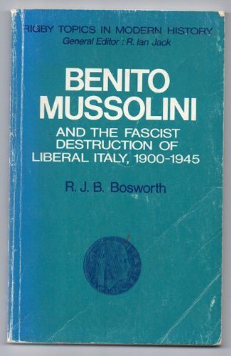 9780851795621: Benito Mussolini and the Fascist destruction of liberal Italy, 1900-1945 (Rigby topics in modern history)