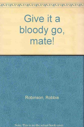 Beispielbild fr Give It a Bloody Go, Mate! zum Verkauf von Barclay Books