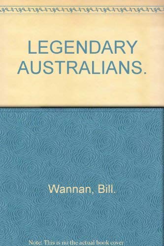 Stock image for Legendary Australians; A Colonial Cavalcade of Adventurers, Eccentrics, Rogues, Ruffians, Heroines, Heroes, Hoaxers, Showmen, Pirates, and Pioneers for sale by Syber's Books