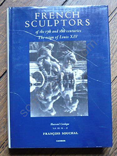 French Sculptors of the 17th and 18th Centuries: The Reign of Louis XIV Volume Iii, M-Z (9780851810539) by Souchal, Francois