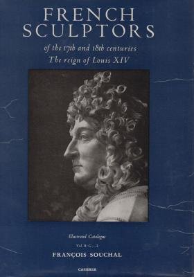 French Sculptors of the 17th and 18th Centuries: The Reign of Louis XIV, Volume II, G-L (9780851810638) by Souchal, Francois