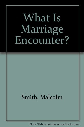 What Is Marriage Encounter? (9780851835488) by Smith, Malcolm; Smith, Mary