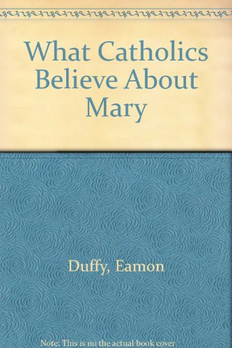 What Catholics Believe About Mary (9780851837918) by Eamon Duffy