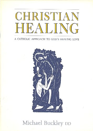 Christian Healing: A Catholic Approach to God's Healing Love (9780851838021) by Michael Buckley