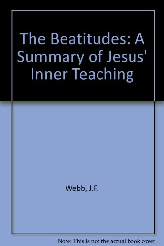 The Beatitudes: A Summary of Jesus' Inner Teaching (9780851838915) by J.F. Webb