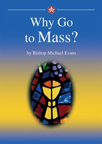 Stock image for Why go to Mass?: A simple explanation of the Eucharist and our encounter with Christ in it for sale by WorldofBooks
