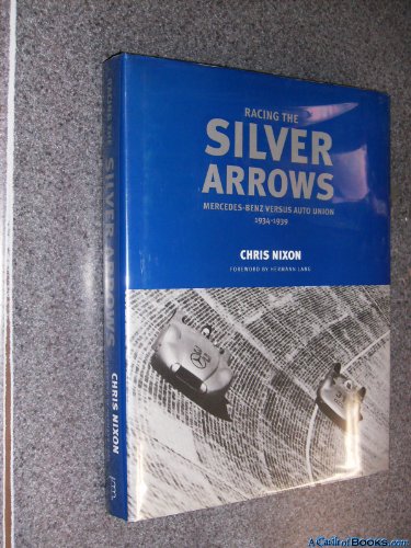 Imagen de archivo de Racing Silver Arrows: Mercedes-Benz Versus Auto Union 1934-1939 a la venta por HPB-Red