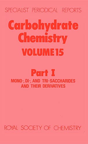 Stock image for Carbohydrate Chemistry: Volume 15, Part 1, Mono-, Di-, and Tri-saccharides and Their Derivatives: A Review of the Literature Published during 1981 (Specialist Periodical Reports) for sale by The Book Exchange