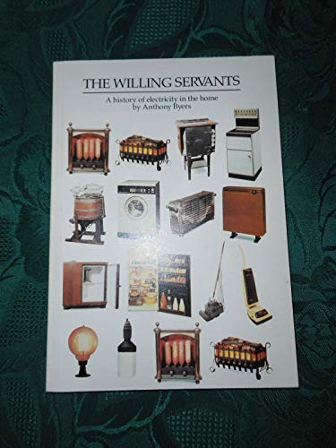 Stock image for The Willing Servants: A History of Electricity in the Home. for sale by Little Owl Books