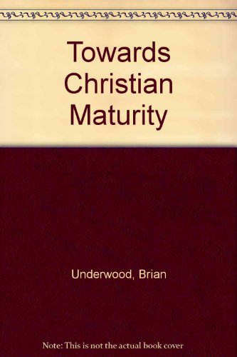 Towards Christian Maturity (9780851900476) by Brian Underwood